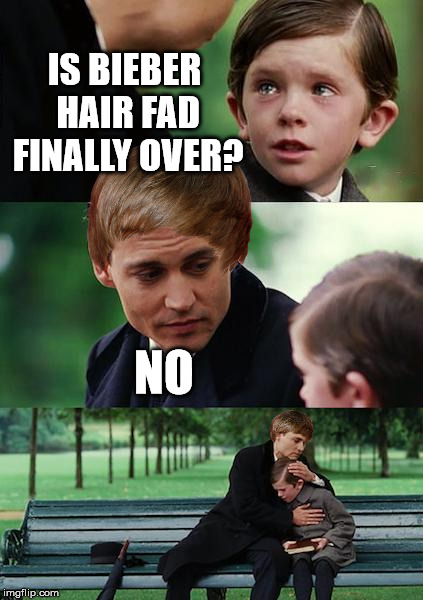 Finding Neverland | IS BIEBER HAIR FAD FINALLY OVER? NO | image tagged in memes,finding neverland | made w/ Imgflip meme maker