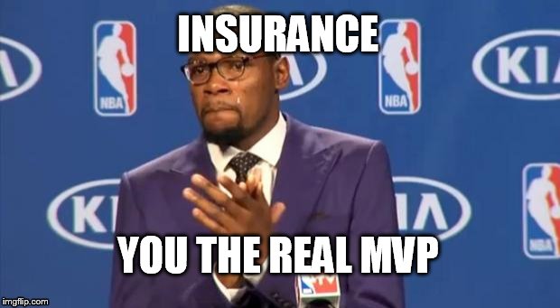 You The Real MVP | INSURANCE YOU THE REAL MVP | image tagged in memes,you the real mvp | made w/ Imgflip meme maker