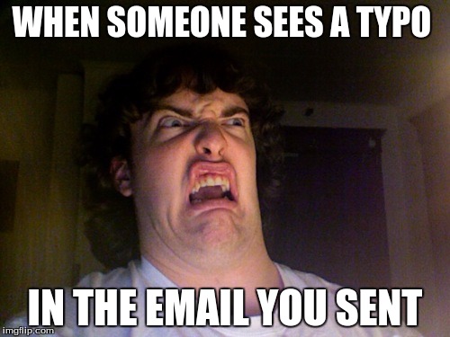 Oh No Meme | WHEN SOMEONE SEES A TYPO IN THE EMAIL YOU SENT | image tagged in memes,oh no | made w/ Imgflip meme maker
