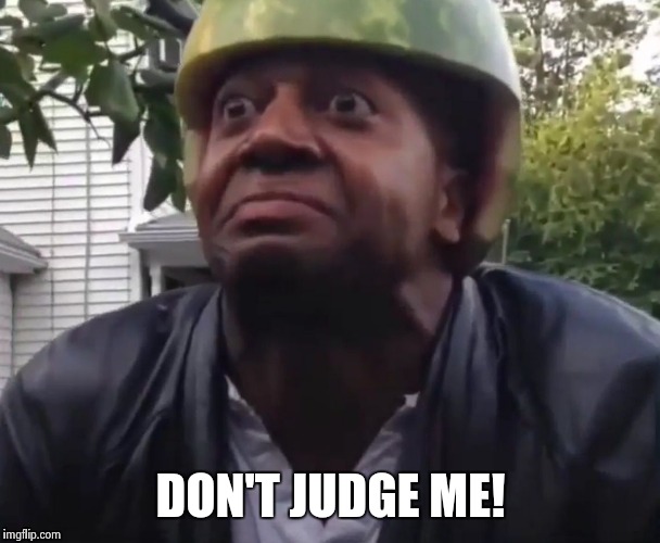 DON'T JUDGE ME! | made w/ Imgflip meme maker