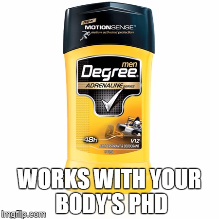 student tip | WORKS WITH YOUR BODY'S PHD | image tagged in memes,degree | made w/ Imgflip meme maker