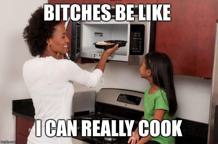 B**CHES BE LIKE I CAN REALLY COOK | image tagged in cooking,tim cook,memes,funny,funny memes | made w/ Imgflip meme maker