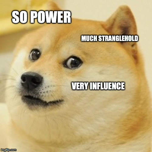 Doge Meme | SO POWER MUCH STRANGLEHOLD VERY INFLUENCE | image tagged in memes,doge | made w/ Imgflip meme maker