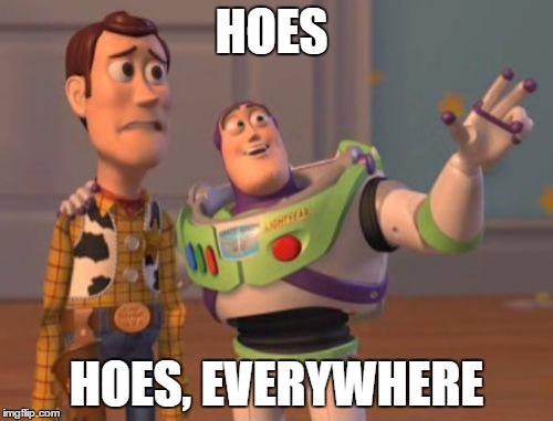 In P.E. class | HOES HOES, EVERYWHERE | image tagged in memes,x x everywhere | made w/ Imgflip meme maker