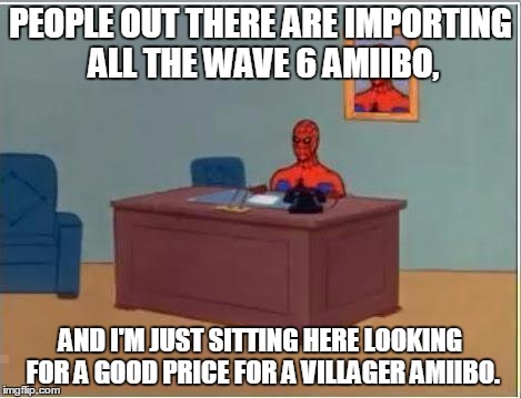 Spiderman Computer Desk | PEOPLE OUT THERE ARE IMPORTING ALL THE WAVE 6 AMIIBO, AND I'M JUST SITTING HERE LOOKING FOR A GOOD PRICE FOR A VILLAGER AMIIBO. | image tagged in memes,spiderman computer desk,spiderman | made w/ Imgflip meme maker