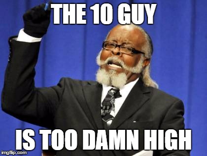 Too Damn High | THE 10 GUY IS TOO DAMN HIGH | image tagged in memes,too damn high | made w/ Imgflip meme maker