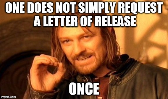 One Does Not Simply | ONE DOES NOT SIMPLY REQUEST A LETTER OF RELEASE ONCE | image tagged in memes,one does not simply | made w/ Imgflip meme maker
