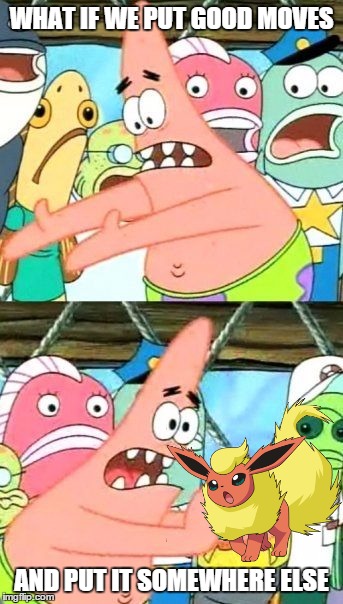 Give Flareon Moves | WHAT IF WE PUT GOOD MOVES AND PUT IT SOMEWHERE ELSE | image tagged in memes,put it somewhere else patrick,flareon | made w/ Imgflip meme maker