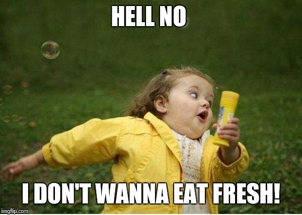 Keep your salami to yourself Jared!  | HELL NO I DON'T WANNA EAT FRESH! | image tagged in memes,chubby bubbles girl | made w/ Imgflip meme maker