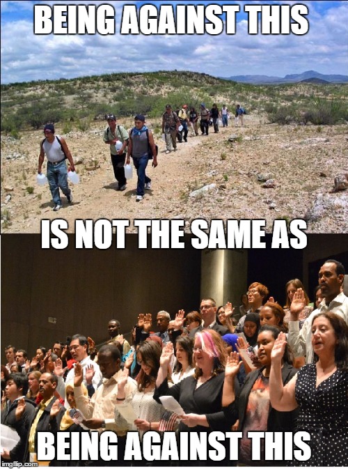 BEING AGAINST THIS BEING AGAINST THIS IS NOT THE SAME AS | image tagged in illegal immigration | made w/ Imgflip meme maker