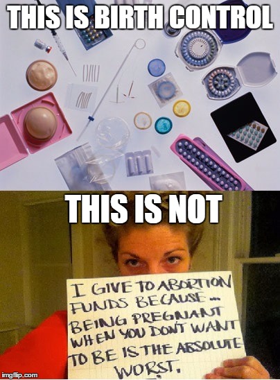 THIS IS BIRTH CONTROL THIS IS NOT | image tagged in abortion,birth control | made w/ Imgflip meme maker