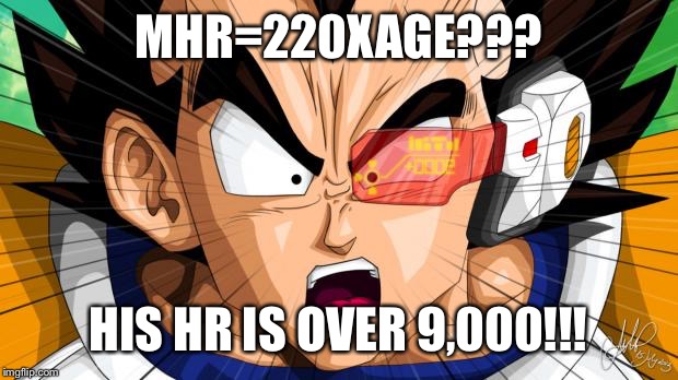 Vegetables over 9000  | MHR=220XAGE??? HIS HR IS OVER 9,000!!! | image tagged in vegetables over 9000  | made w/ Imgflip meme maker