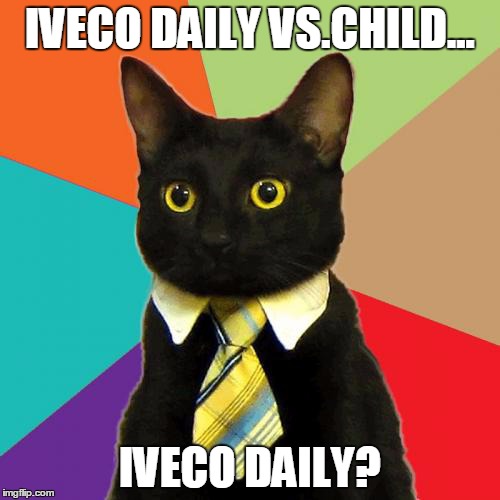 Iveco Daily  | IVECO DAILY VS.CHILD... IVECO DAILY? | image tagged in memes,business cat,iveco | made w/ Imgflip meme maker