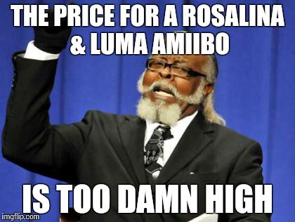 Too Damn High | THE PRICE FOR A ROSALINA & LUMA AMIIBO IS TOO DAMN HIGH | image tagged in memes,too damn high | made w/ Imgflip meme maker