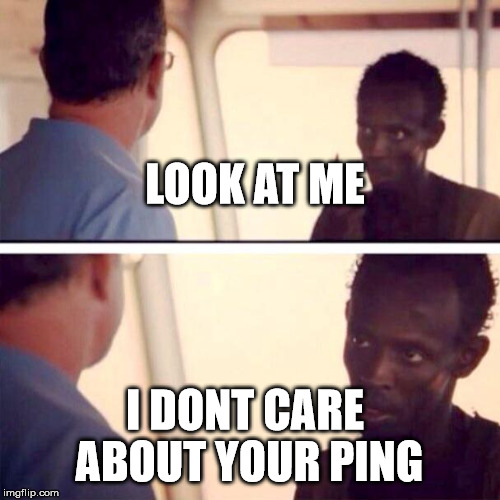 Captain Phillips - I'm The Captain Now Meme | LOOK AT ME I DONT CARE ABOUT YOUR PING | image tagged in memes,captain phillips - i'm the captain now | made w/ Imgflip meme maker
