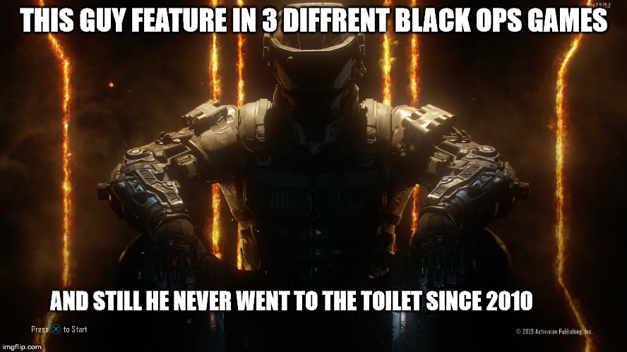 CALL OF DUTY GUY | THIS GUY FEATURE IN 3 DIFFRENT BLACK OPS GAMES AND STILL HE NEVER WENT TO THE TOILET SINCE 2010 | image tagged in call of duty guy | made w/ Imgflip meme maker