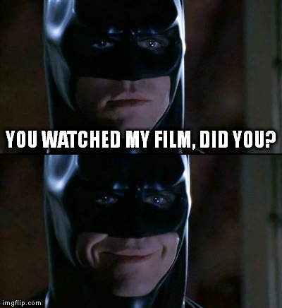 val kilmer's face when he realises I put myself through the pain of watching Batman Forever again. it just never gets any better | YOU WATCHED MY FILM, DID YOU? | image tagged in memes,batman smiles | made w/ Imgflip meme maker