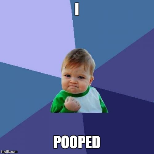 Success Kid | I POOPED | image tagged in memes,success kid | made w/ Imgflip meme maker