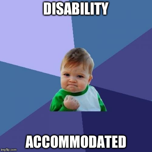 Success Kid Meme | DISABILITY ACCOMMODATED | image tagged in memes,success kid | made w/ Imgflip meme maker