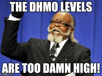 Too Damn High Meme | THE DHMO LEVELS ARE TOO DAMN HIGH! | image tagged in memes,too damn high | made w/ Imgflip meme maker