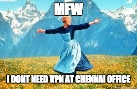 Look At All These | MFW I DONT NEED VPN AT CHENNAI OFFICE | image tagged in memes,look at all these | made w/ Imgflip meme maker