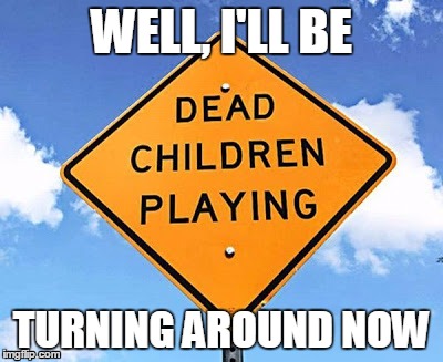 WELL, I'LL BE TURNING AROUND NOW | image tagged in scary | made w/ Imgflip meme maker