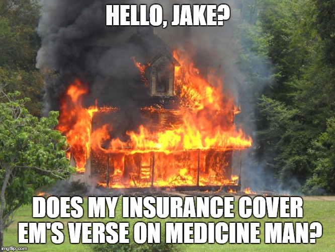 HELLO, JAKE? DOES MY INSURANCE COVER EM'S VERSE ON MEDICINE MAN? | image tagged in eminem,eminem funny,state farm,statefarm,fire,jake | made w/ Imgflip meme maker
