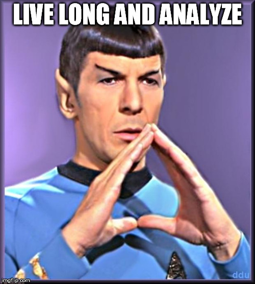 Spock | LIVE LONG AND ANALYZE | image tagged in spock | made w/ Imgflip meme maker