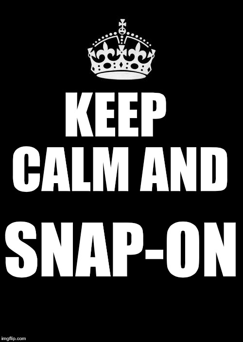 Keep Calm And Carry On Black | KEEP CALM
AND SNAP-ON | image tagged in memes,keep calm and carry on black | made w/ Imgflip meme maker