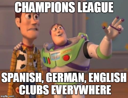 It starts being a joke with also Israel and Kazak teams
 | CHAMPIONS LEAGUE SPANISH, GERMAN, ENGLISH CLUBS EVERYWHERE | image tagged in memes,x x everywhere | made w/ Imgflip meme maker