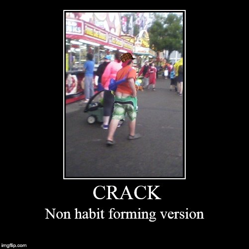 image tagged in funny,demotivationals,buttcrack | made w/ Imgflip demotivational maker