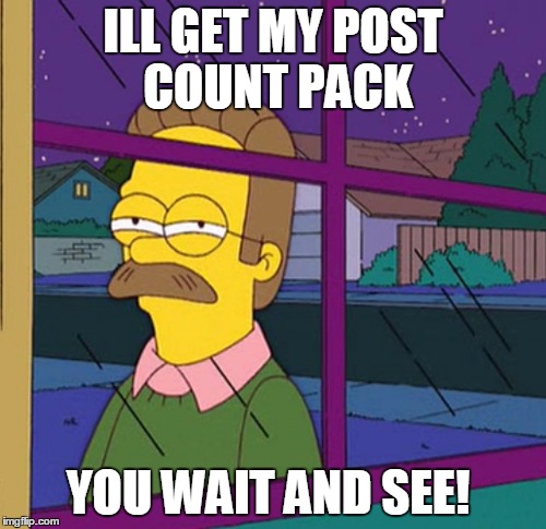 ILL GET MY POST COUNT PACK YOU WAIT AND SEE! | made w/ Imgflip meme maker