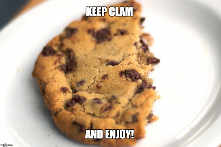 cookie | KEEP CLAM AND ENJOY! | image tagged in cookie | made w/ Imgflip meme maker