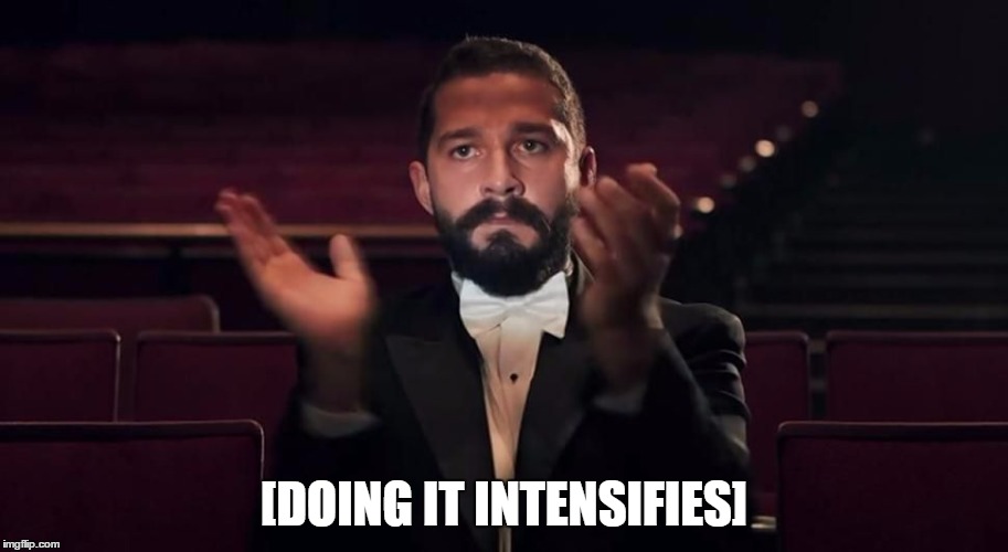 Shia Labeouf | [DOING IT INTENSIFIES] | image tagged in shia labeouf,shia labeouf just do it,memes | made w/ Imgflip meme maker