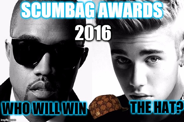 The Fight, is on(I'm personally rooting for Bieber) | SCUMBAG AWARDS 2016 WHO WILL WIN THE HAT? | image tagged in memes,funny memes,justin bieber,kanye west,beck imma let you finish kanye,scumbag | made w/ Imgflip meme maker