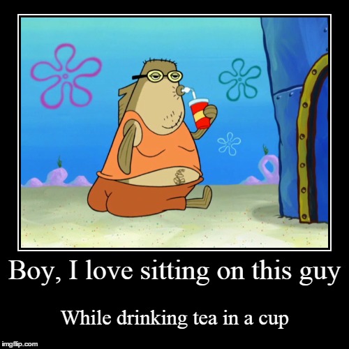 Sitting while drinking Tea | image tagged in funny,demotivationals,tea,drinking,sitting | made w/ Imgflip demotivational maker