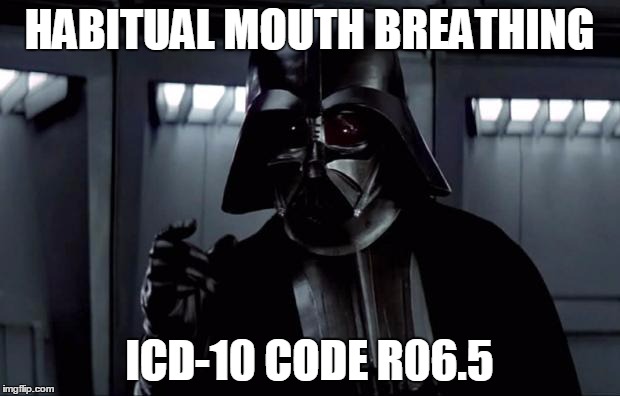 Darth Vader | HABITUAL MOUTH BREATHING ICD-10 CODE R06.5 | image tagged in darth vader | made w/ Imgflip meme maker