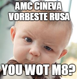 Skeptical Baby Meme | AMC CINEVA VORBESTE RUSA YOU WOT M8? | image tagged in memes,skeptical baby | made w/ Imgflip meme maker