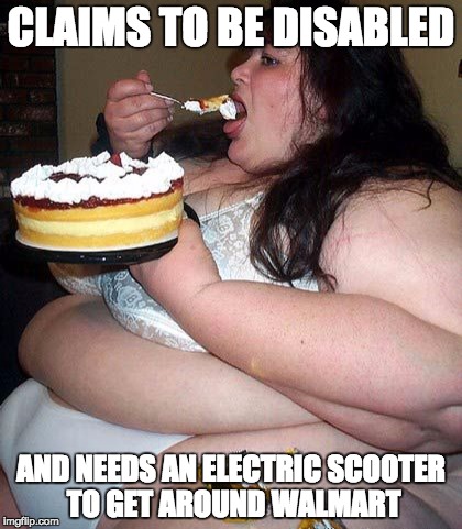 Big Ol' Girl | CLAIMS TO BE DISABLED AND NEEDS AN ELECTRIC SCOOTER TO GET AROUND WALMART | image tagged in big ol' girl | made w/ Imgflip meme maker