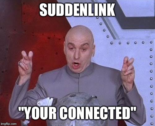 Dr Evil Laser | SUDDENLINK "YOUR CONNECTED" | image tagged in memes,dr evil laser | made w/ Imgflip meme maker