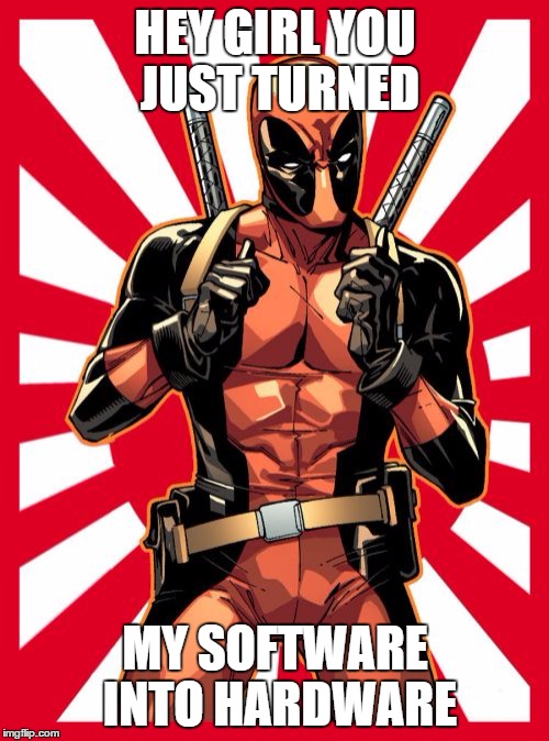 Deadpool Pick Up Lines | HEY GIRL YOU JUST TURNED MY SOFTWARE INTO HARDWARE | image tagged in memes,deadpool pick up lines | made w/ Imgflip meme maker