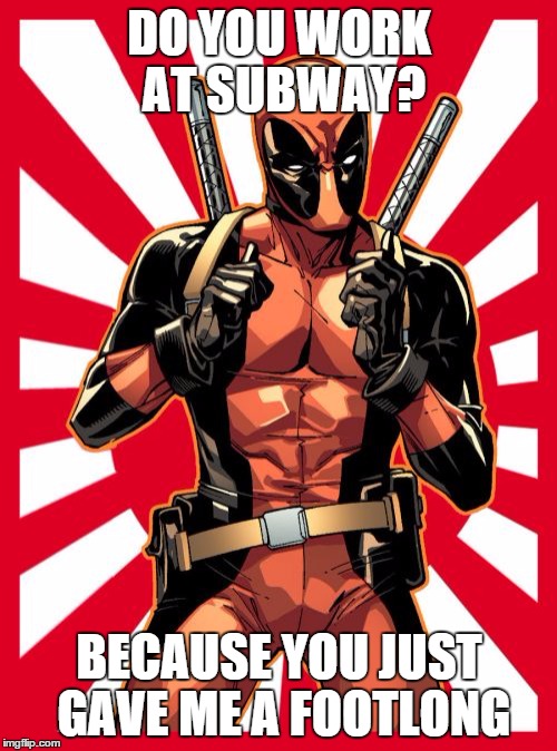 Deadpool Pick Up Lines Meme | DO YOU WORK AT SUBWAY? BECAUSE YOU JUST GAVE ME A FOOTLONG | image tagged in memes,deadpool pick up lines | made w/ Imgflip meme maker