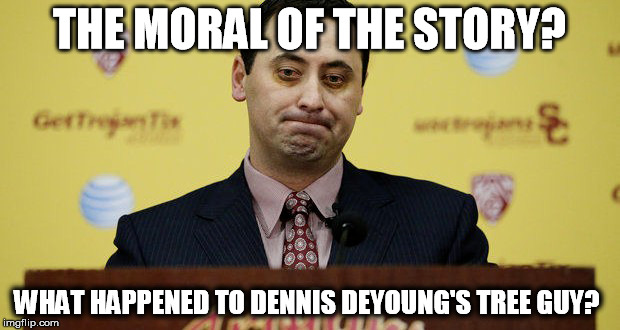 THE MORAL OF THE STORY? WHAT HAPPENED TO DENNIS DEYOUNG'S TREE GUY? | made w/ Imgflip meme maker