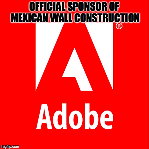 Get It? | OFFICIAL SPONSOR OF MEXICAN WALL CONSTRUCTION | image tagged in donald trump,mexican,funny memes | made w/ Imgflip meme maker