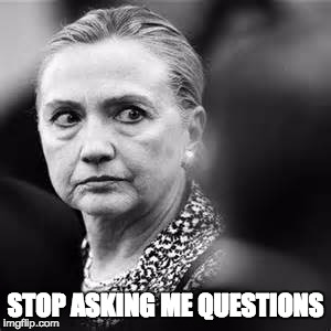 hitlary or hillary | STOP ASKING ME QUESTIONS | image tagged in hitlary or hillary | made w/ Imgflip meme maker