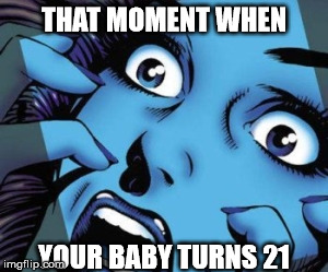 Moms Be Like NOOOO! | THAT MOMENT WHEN YOUR BABY TURNS 21 | image tagged in mom,moms,baby,that moment when,confused screaming,screaming girl | made w/ Imgflip meme maker