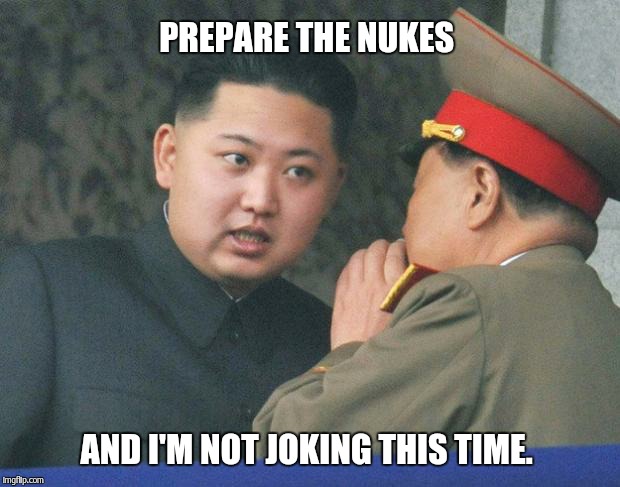 Land mines, Officer Dismissals.... Blah Blah Blah  | PREPARE THE NUKES AND I'M NOT JOKING THIS TIME. | image tagged in hungry kim jong un | made w/ Imgflip meme maker