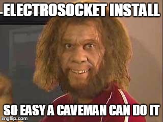 caveman | ELECTROSOCKET INSTALL SO EASY A CAVEMAN CAN DO IT | image tagged in caveman | made w/ Imgflip meme maker