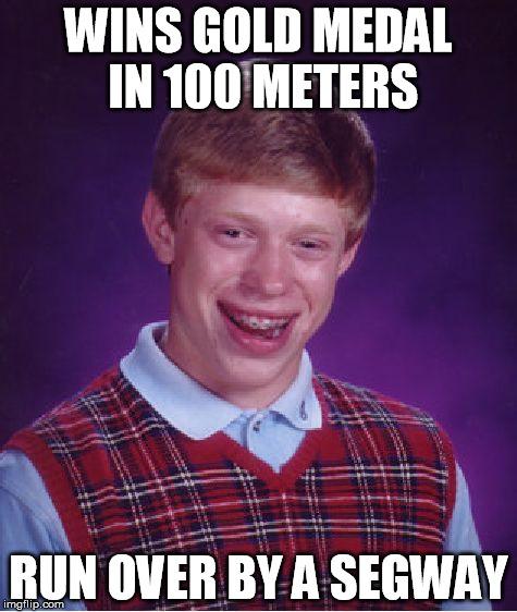 Bad Luck Usain Bolt | WINS GOLD MEDAL IN 100 METERS RUN OVER BY A SEGWAY | image tagged in memes,bad luck brian | made w/ Imgflip meme maker