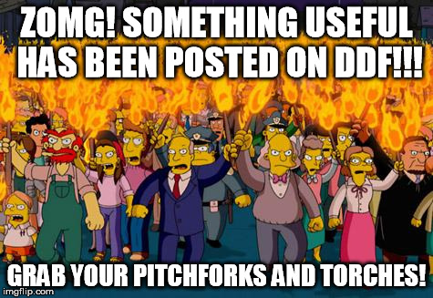 Pitchforks | ZOMG! SOMETHING USEFUL HAS BEEN POSTED ON DDF!!! GRAB YOUR PITCHFORKS AND TORCHES! | image tagged in pitchforks | made w/ Imgflip meme maker